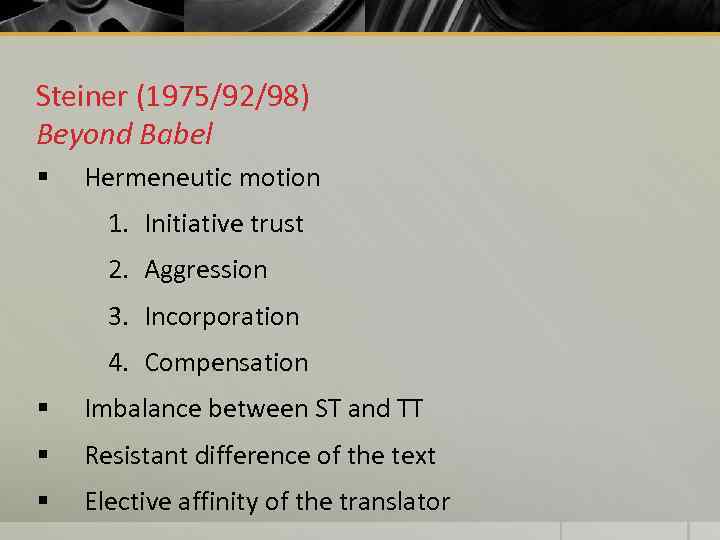 Steiner (1975/92/98) Beyond Babel § Hermeneutic motion 1. Initiative trust 2. Aggression 3. Incorporation