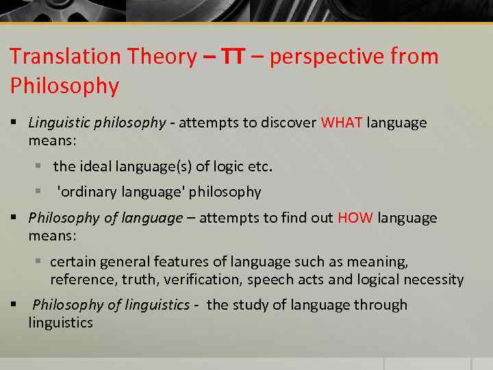 Translation Theory – TT – perspective from Philosophy § Linguistic philosophy - attempts to