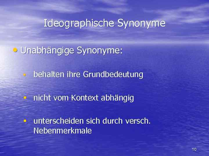 Ideographische Synonyme • Unabhängige Synonyme: § behalten ihre Grundbedeutung § nicht vom Kontext abhängig