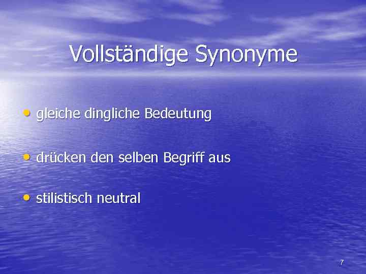 Vollständige Synonyme • gleiche dingliche Bedeutung • drücken den selben Begriff aus • stilistisch