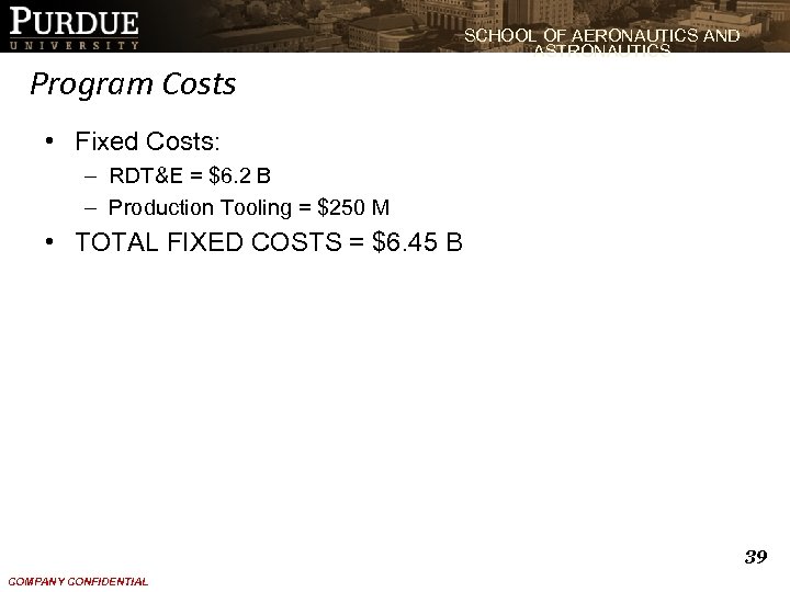 SCHOOL OF AERONAUTICS AND ASTRONAUTICS Program Costs • Fixed Costs: – RDT&E = $6.