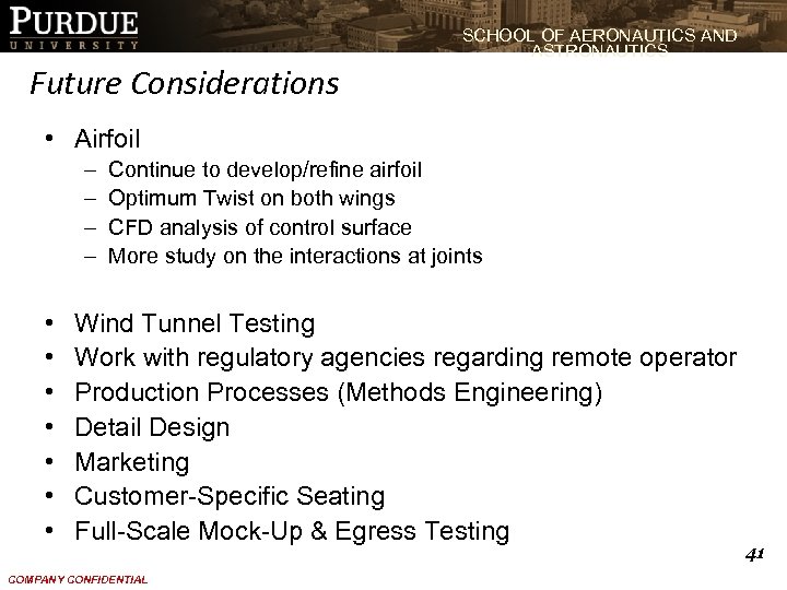 SCHOOL OF AERONAUTICS AND ASTRONAUTICS Future Considerations • Airfoil – – • • Continue