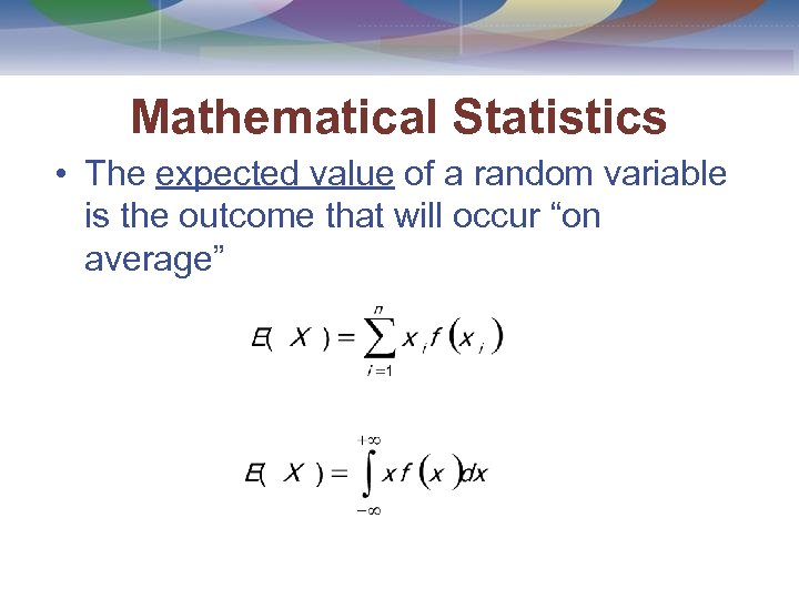 Mathematical Statistics • The expected value of a random variable is the outcome that