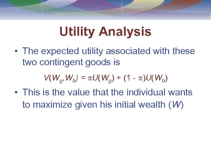 Utility Analysis • The expected utility associated with these two contingent goods is V(Wg,
