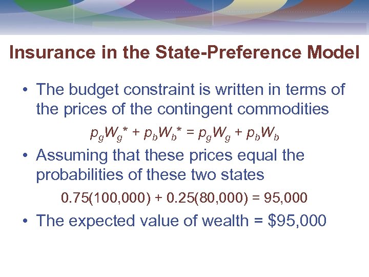 Insurance in the State-Preference Model • The budget constraint is written in terms of