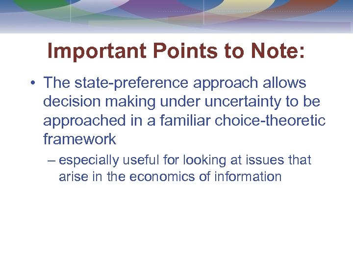 Important Points to Note: • The state-preference approach allows decision making under uncertainty to