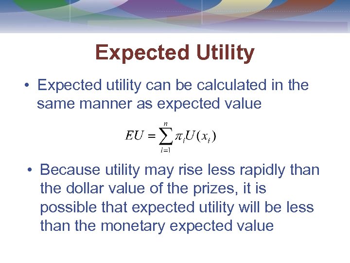 Expected Utility • Expected utility can be calculated in the same manner as expected