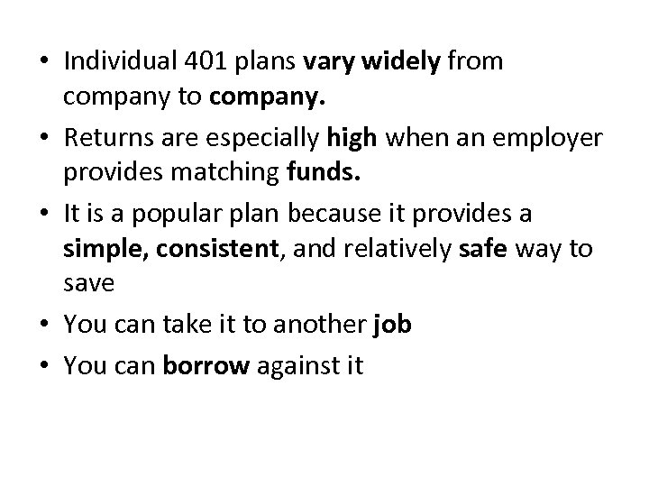  • Individual 401 plans vary widely from company to company. • Returns are