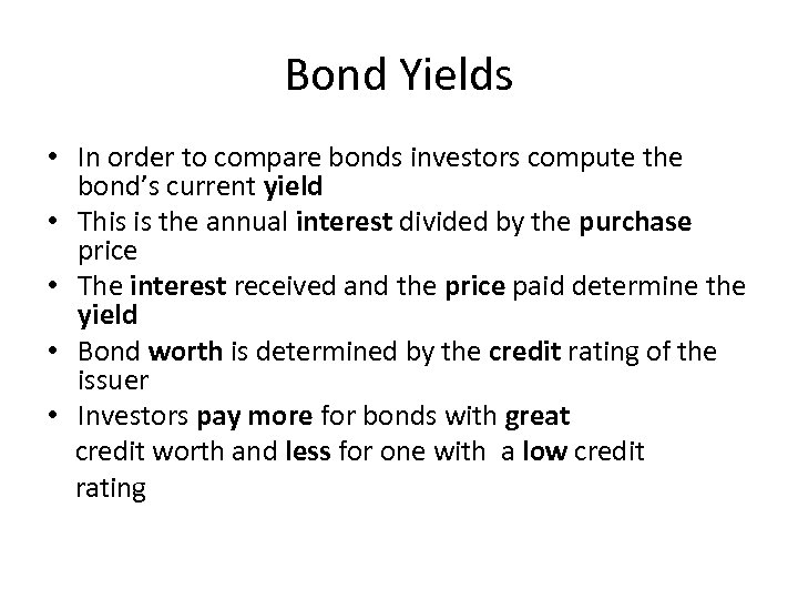 Bond Yields • In order to compare bonds investors compute the bond’s current yield