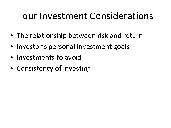 Four Investment Considerations • • The relationship between risk and return Investor’s personal investment