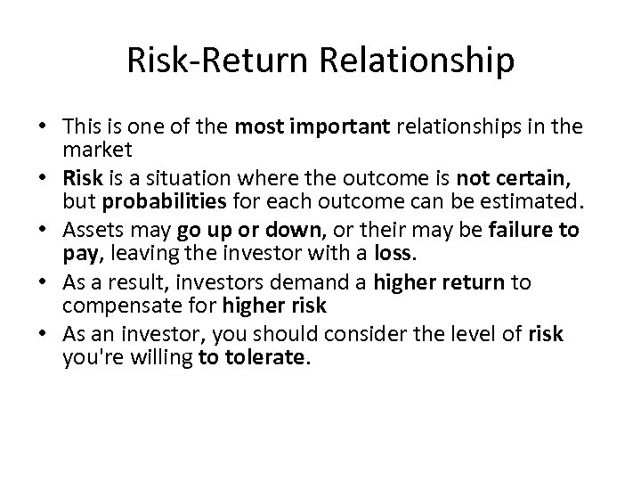 Risk-Return Relationship • This is one of the most important relationships in the market