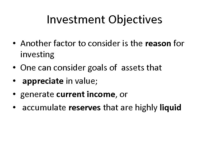 Investment Objectives • Another factor to consider is the reason for investing • One