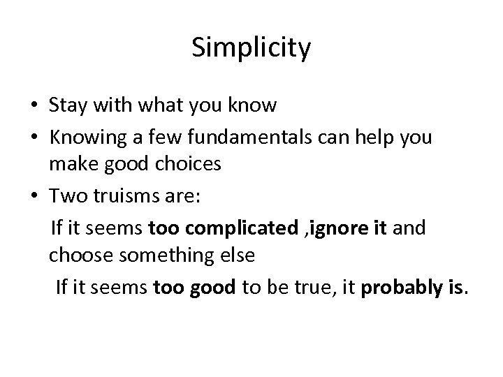 Simplicity • Stay with what you know • Knowing a few fundamentals can help