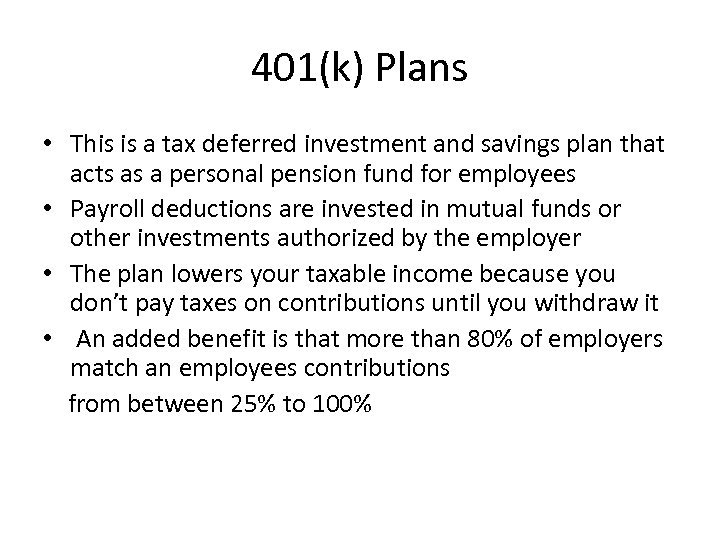 401(k) Plans • This is a tax deferred investment and savings plan that acts