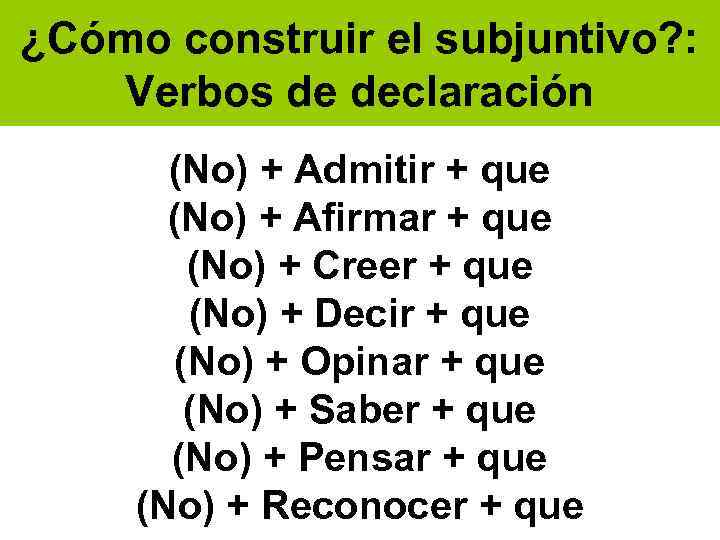 ¿Cómo construir el subjuntivo? : Verbos de declaración (No) + Admitir + que (No)