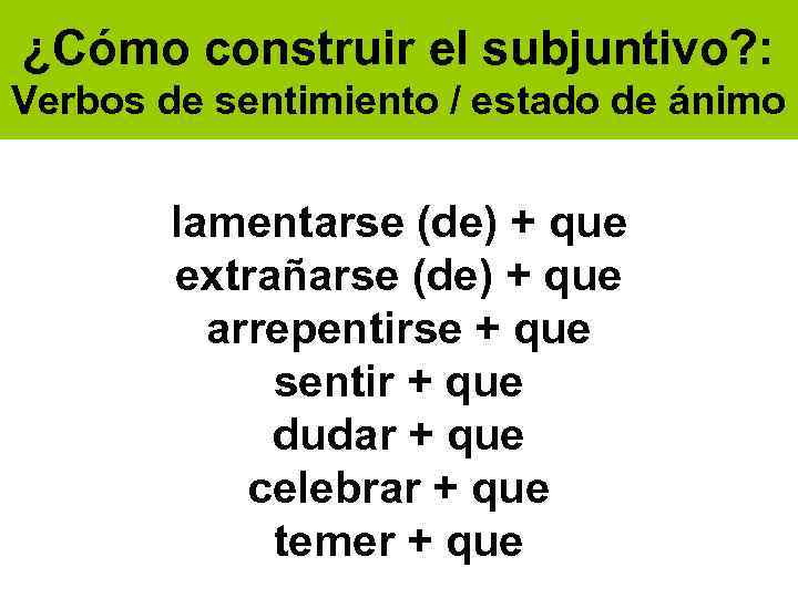 ¿Cómo construir el subjuntivo? : Verbos de sentimiento / estado de ánimo lamentarse (de)