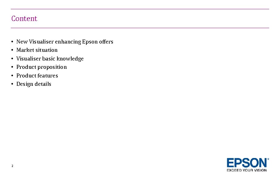 Content • • • 2 New Visualiser enhancing Epson offers Market situation Visualiser basic