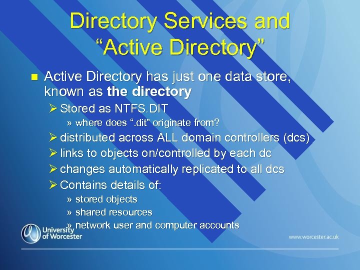 Directory Services and “Active Directory” n Active Directory has just one data store, known