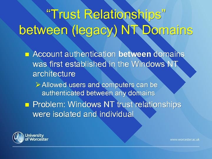 “Trust Relationships” between (legacy) NT Domains n Account authentication between domains was first established