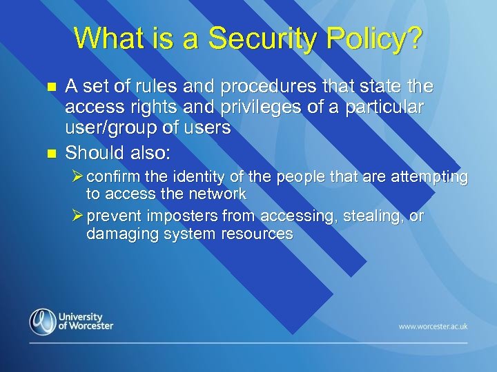 What is a Security Policy? n n A set of rules and procedures that