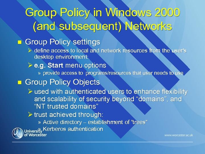 Group Policy in Windows 2000 (and subsequent) Networks n Group Policy settings Ø define