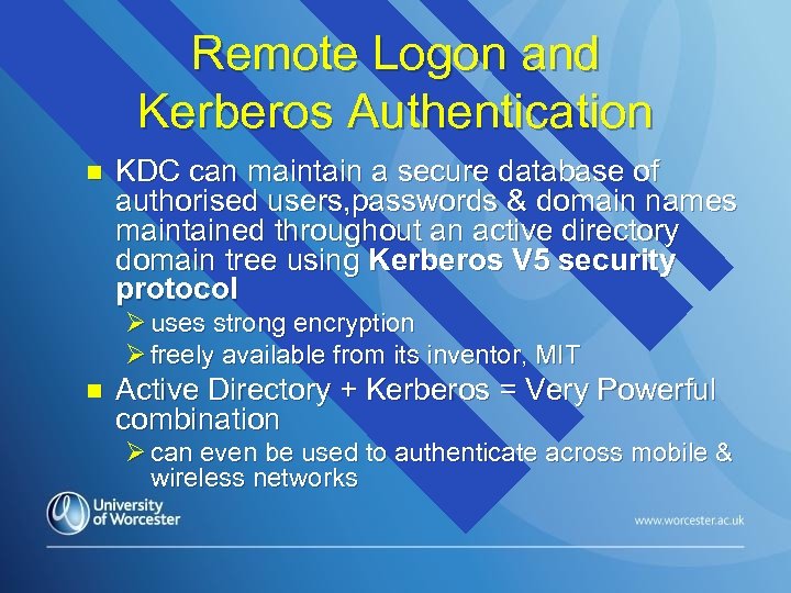 Remote Logon and Kerberos Authentication n KDC can maintain a secure database of authorised