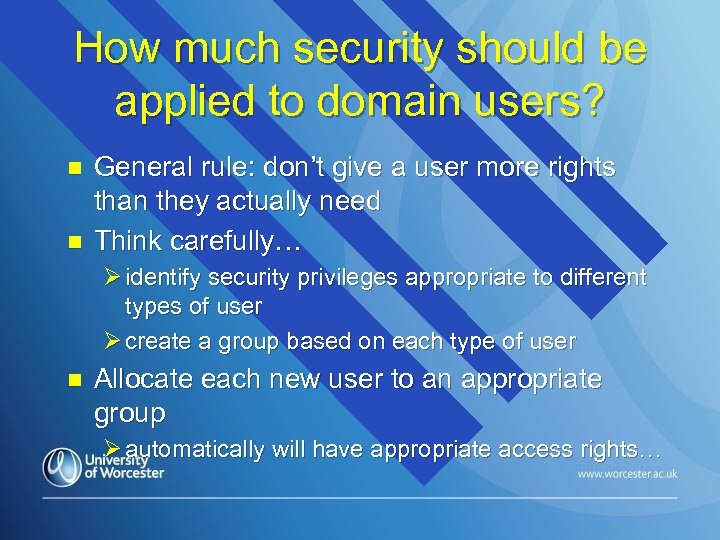 How much security should be applied to domain users? n n General rule: don’t