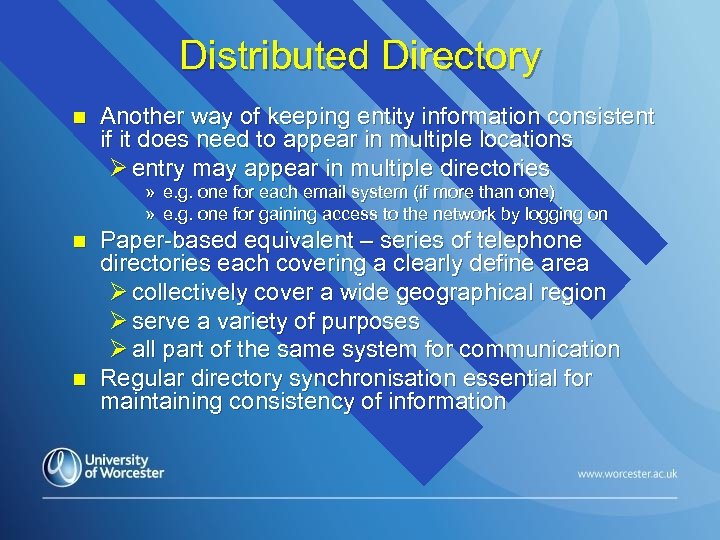 Distributed Directory n Another way of keeping entity information consistent if it does need
