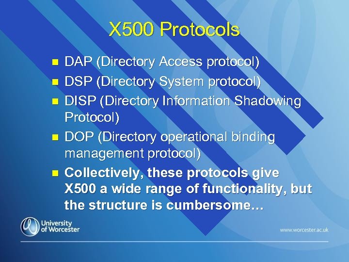 X 500 Protocols n n n DAP (Directory Access protocol) DSP (Directory System protocol)