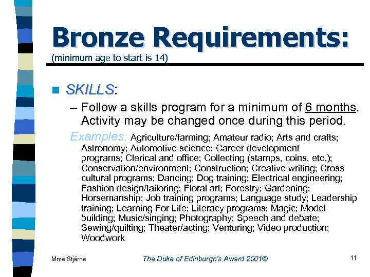 Bronze Requirements: (minimum age to start is 14) n SKILLS: KILLS – Follow a