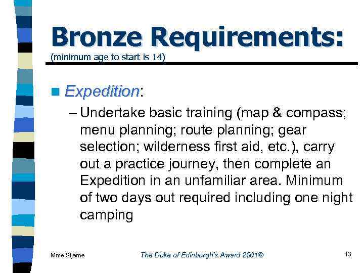 Bronze Requirements: (minimum age to start is 14) n Expedition: Expedition – Undertake basic