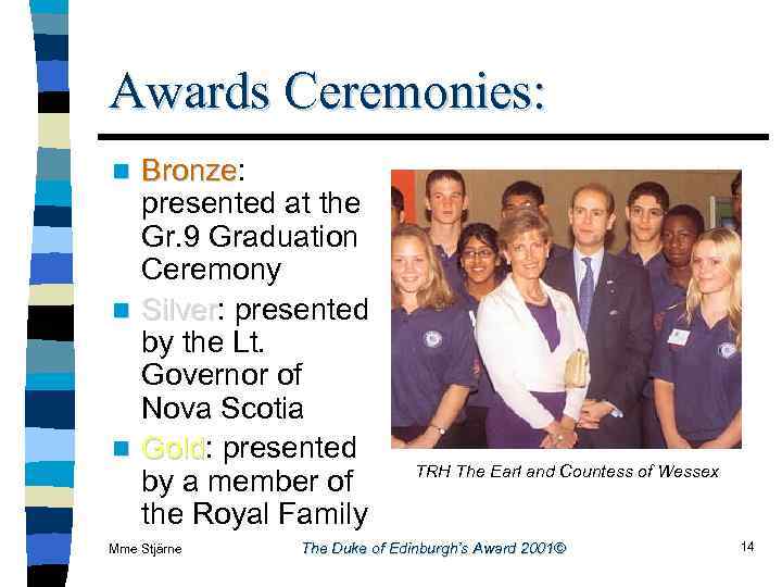 Awards Ceremonies: Bronze presented at the Gr. 9 Graduation Ceremony n Silver: presented Silver