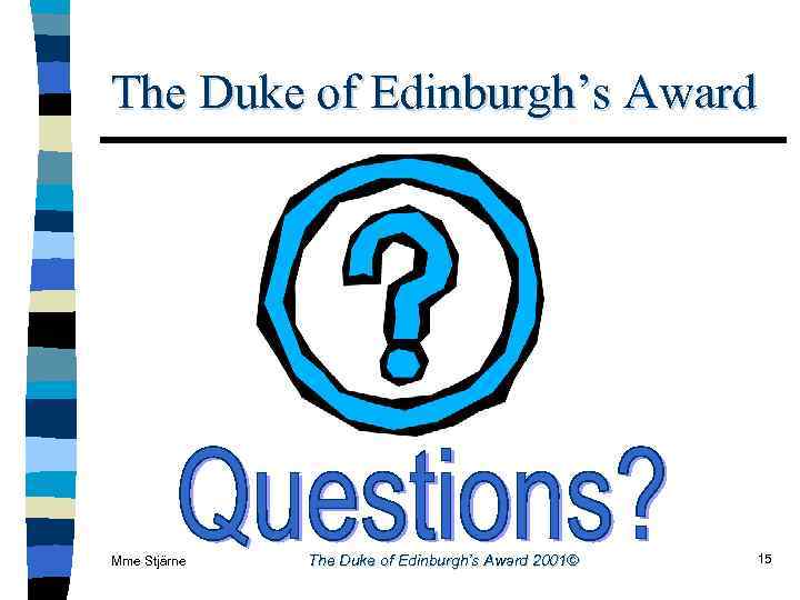 The Duke of Edinburgh’s Award Mme Stjärne The Duke of Edinburgh’s Award 2001© 15