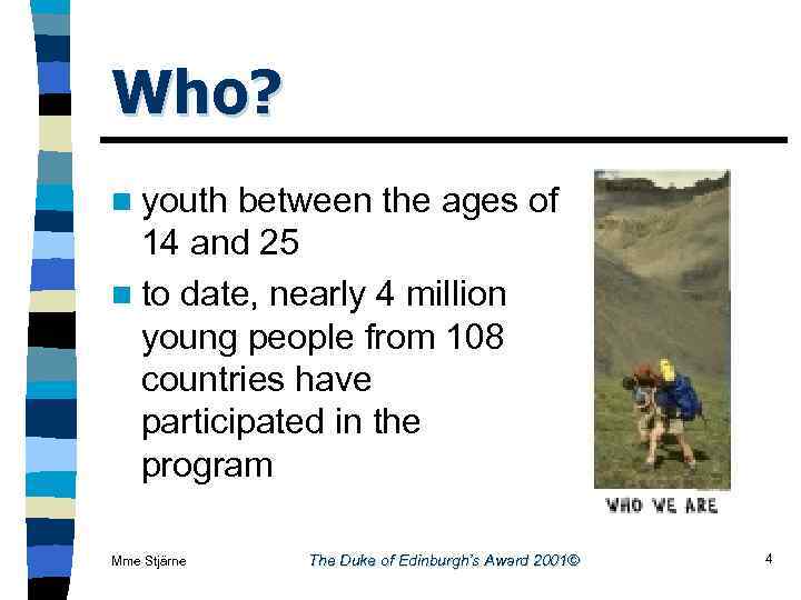 Who? n youth between the ages of 14 and 25 n to date, nearly