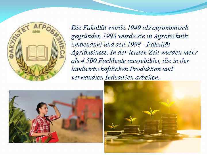 Die Fakultät wurde 1949 als agronomisch gegründet, 1993 wurde sie in Agrotechnik umbenannt und