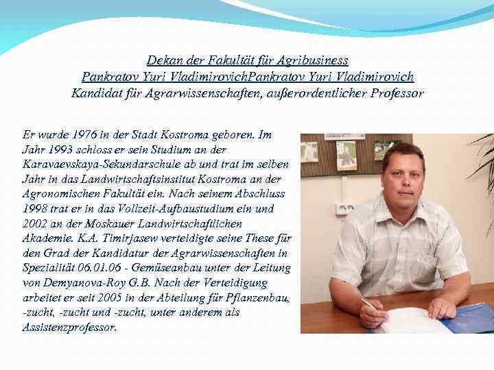 Dekan der Fakultät für Agribusiness Pankratov Yuri Vladimirovich Kandidat für Agrarwissenschaften, außerordentlicher Professor Er