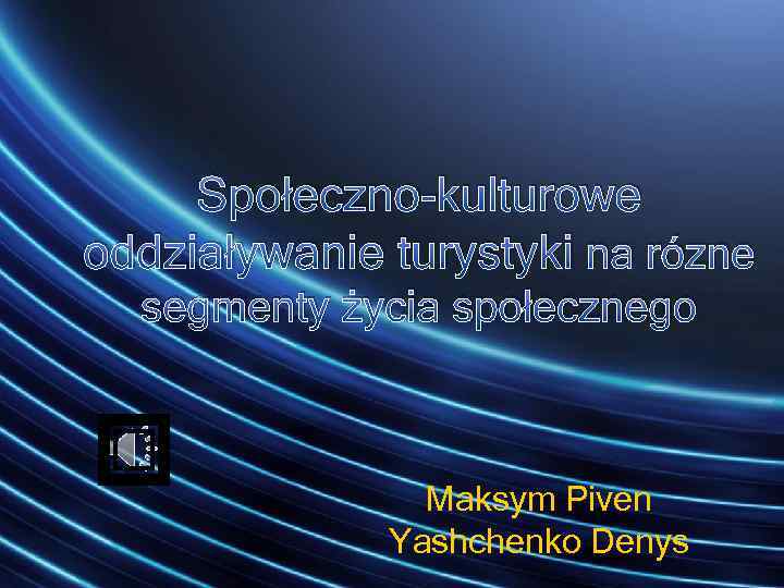 Społeczno-kulturowe oddziaływanie turystyki na rózne segmenty życia społecznego Maksym Piven Yashchenko Denys 