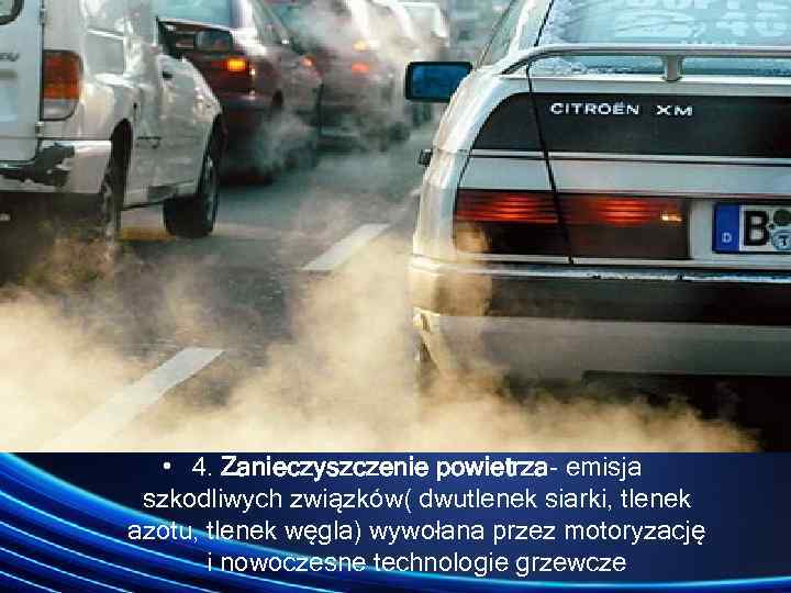  • 4. Zanieczyszczenie powietrza emisja szkodliwych związków( dwutlenek siarki, tlenek azotu, tlenek węgla)