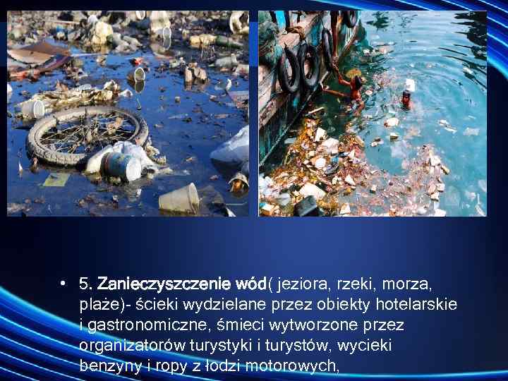  • 5. Zanieczyszczenie wód( jeziora, rzeki, morza, plaże) ścieki wydzielane przez obiekty hotelarskie