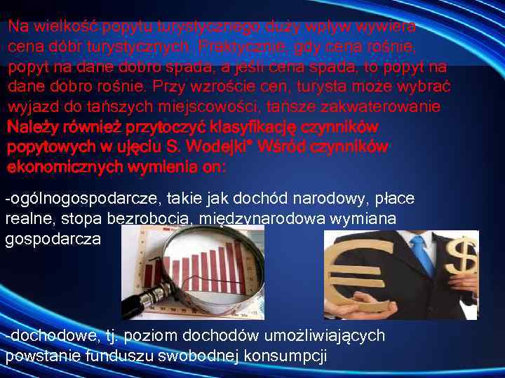 Na wielkość popytu turystycznego duży wpływ wywiera cena dóbr turystycznych. Praktycznie, gdy cena rośnie,
