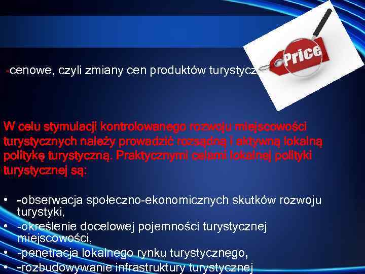  cenowe, czyli zmiany cen produktów turystycznych. W celu stymulacji kontrolowanego rozwoju miejscowości turystycznych