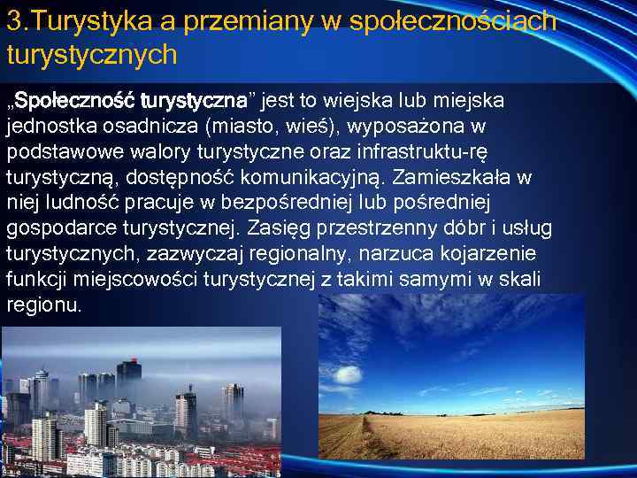 3. Turystyka a przemiany w społecznościach turystycznych „Społeczność turystyczna” jest to wiejska lub miejska
