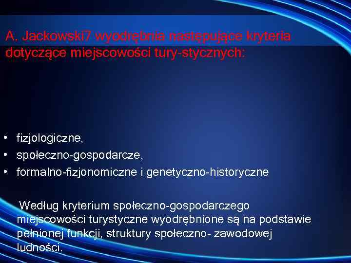 A. Jackowski 7 wyodrębnia następujące kryteria dotyczące miejscowości tury stycznych: • fizjologiczne, • społeczno