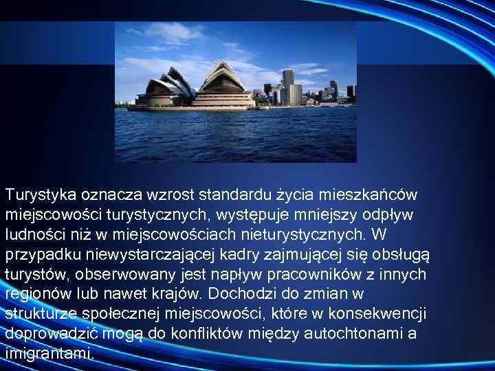 Turystyka oznacza wzrost standardu życia mieszkańców miejscowości turystycznych, występuje mniejszy odpływ ludności niż w