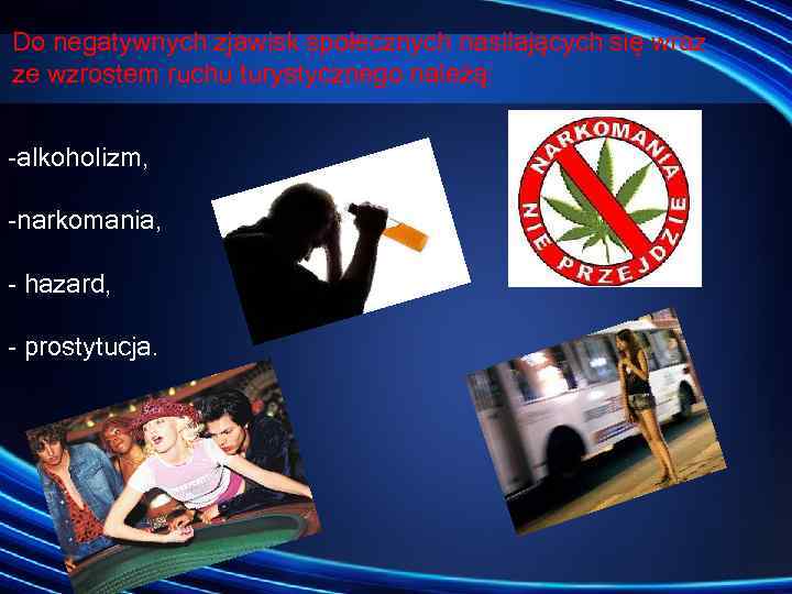 Do negatywnych zjawisk społecznych nasilających się wraz ze wzrostem ruchu turystycznego należą: alkoholizm, narkomania,