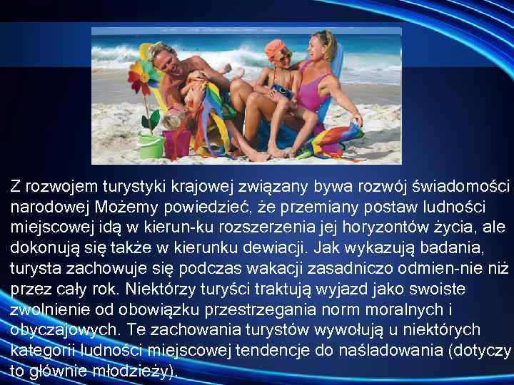 Z rozwojem turystyki krajowej związany bywa rozwój świadomości narodowej Możemy powiedzieć, że przemiany postaw