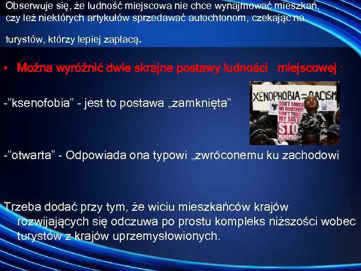 Obserwuje się, że ludność miejscowa nie chce wynajmować mieszkań, czy leż niektórych artykułów sprzedawać
