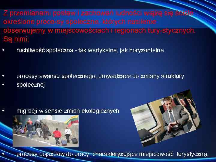 Z przemianami postaw i zachowań ludności wiążą się ściśle określone proce sy społeczne, których