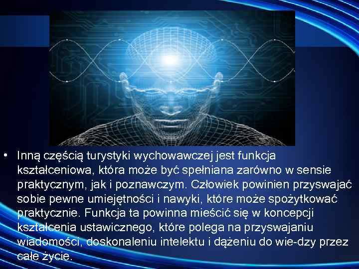 • Inną częścią turystyki wychowawczej jest funkcja kształceniowa, która może być spełniana zarówno