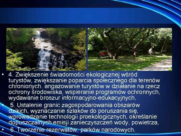  • 4. Zwiększenie świadomości ekologicznej wśród turystów, zwiększanie poparcia społecznego dla terenów chronionych.
